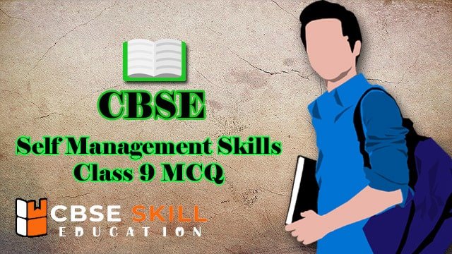 important-self-management-skills-class-9-mcq-cbse-skill-education