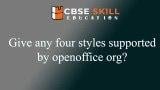 Give any four styles supported by openoffice org