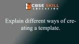 explain different ways of creating a template
