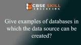 give examples of databases in which the data source can be created