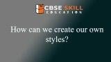 how can we create our own styles