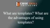 what are templates What are the advantages of using templates