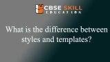 what is the difference between styles and templates