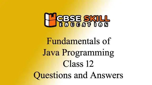 fundamentals of java programming class 12 questions and answers