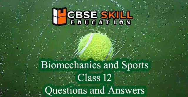 biomechanics and sports class 12 questions and answers