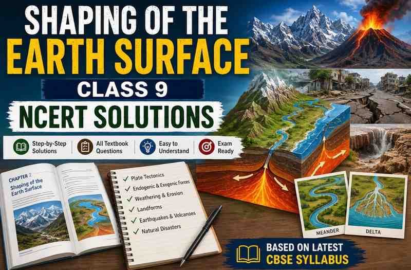 Shaping Of The Earth Surface Class 9 NCERT Solutions | CBSE Skill Education